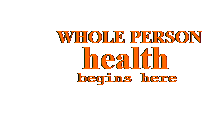 Text Box:                   
          WHOLE PERSON
               health
    begins here
