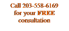 Text Box: Call 203-558-6169
for your FREE consultation
